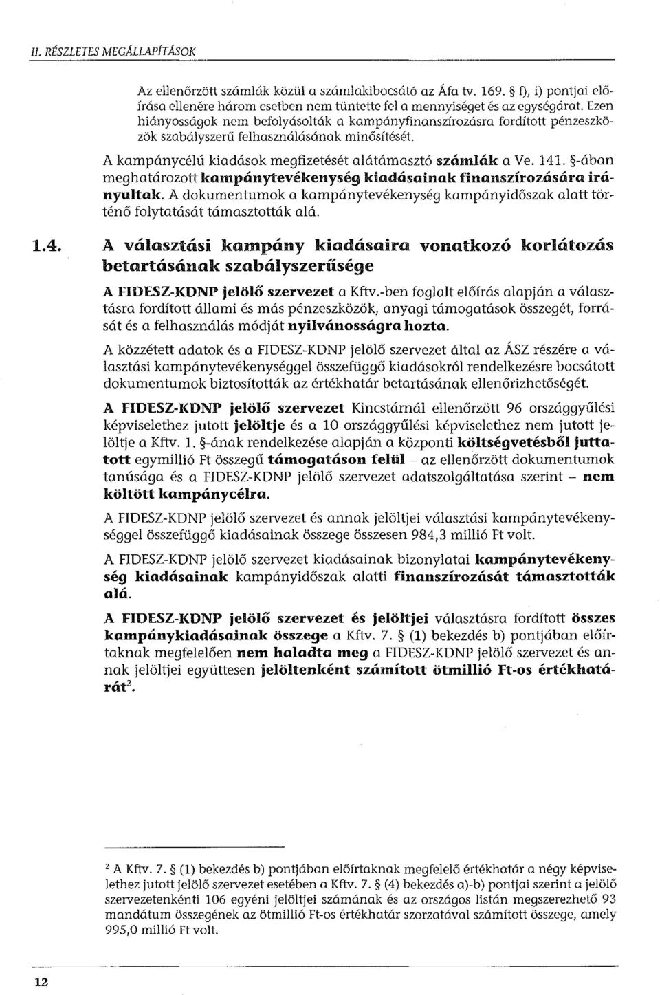 -ában meghatározott kampánytevékenység kiadása.inak finanszírozására. irányultak. A dokumentumok a kampánytevékenység kampányidőszak alatt történő folytatását támasztották alá. 1.4.