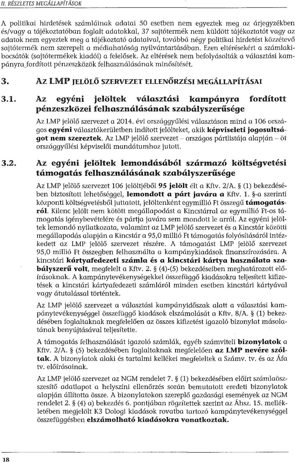 Ezen eltérésekért a számlakibocsátók (sajtótermékek kiadói) a felelősek. Az eltérések nem befolyásolták a választási kampányra_fordított pénzeszközök felhasználásának minősítését. 3.