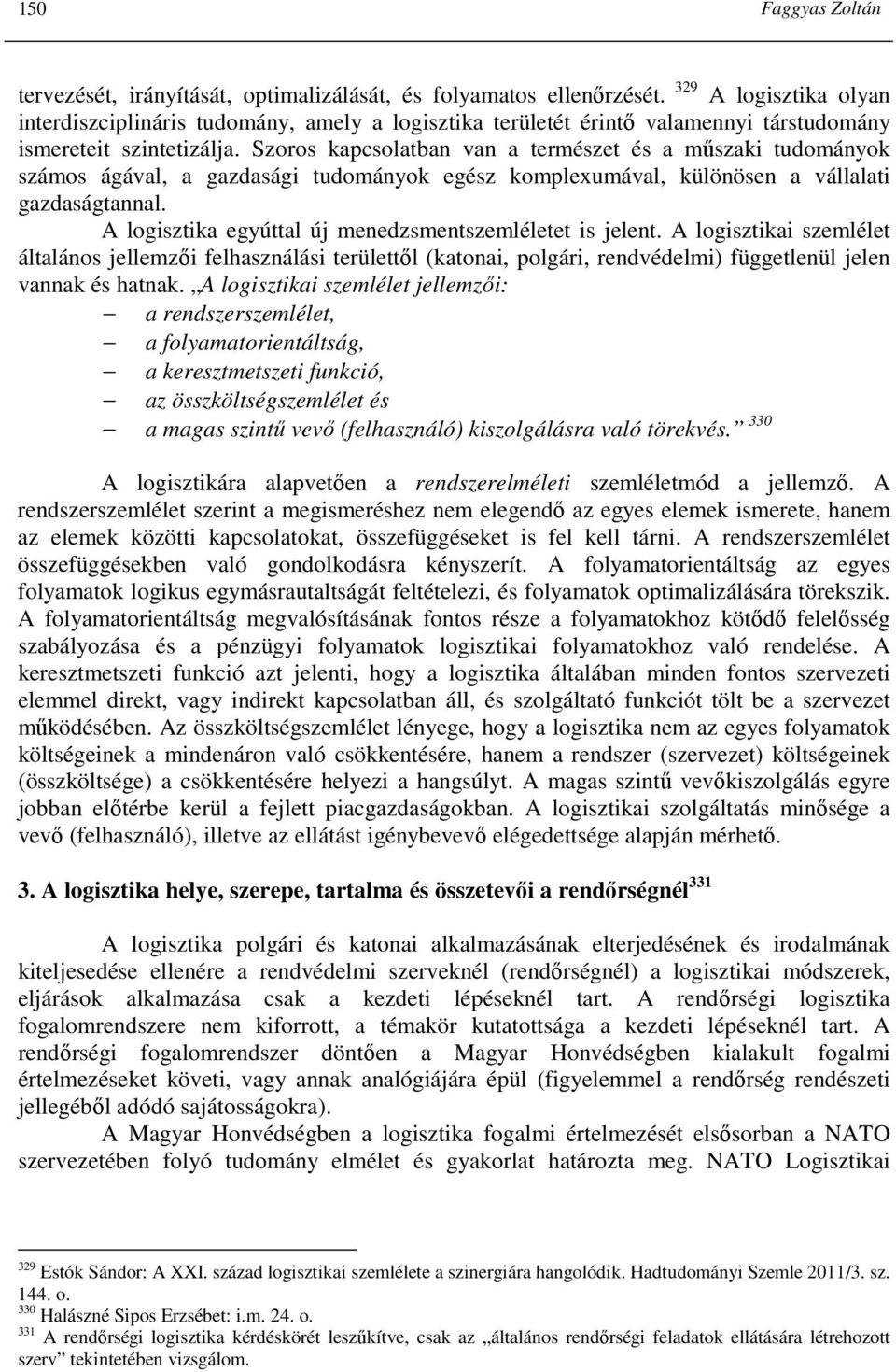 Szoros kapcsolatban van a természet és a mőszaki tudományok számos ágával, a gazdasági tudományok egész komplexumával, különösen a vállalati gazdaságtannal.