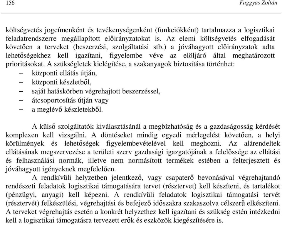 ) a jóváhagyott elıirányzatok adta lehetıségekhez kell igazítani, figyelembe véve az elöljáró által meghatározott prioritásokat.