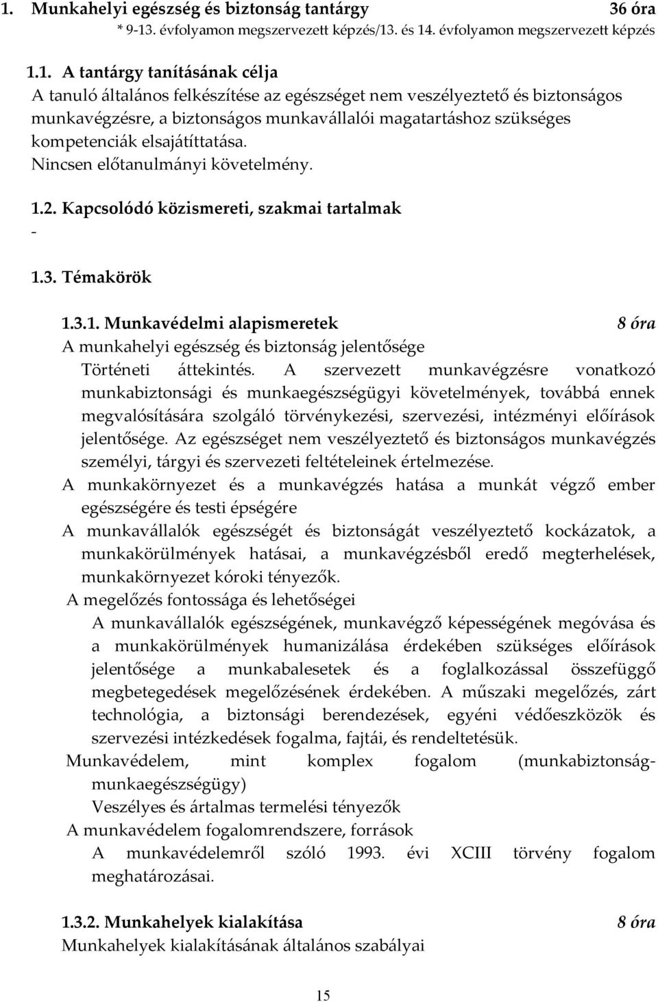 Kapcsolódó közismereti, szakmai tartalmak - 1.3. Témakörök 1.3.1. Munkavédelmi alapismeretek 8 óra A munkahelyi egészség és biztonság jelentősége Történeti áttekintés.