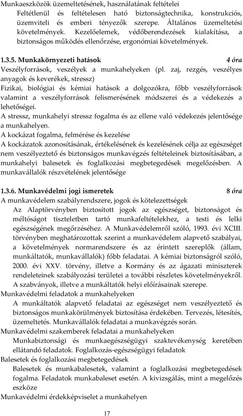 zaj, rezgés, veszélyes anyagok és keverékek, stressz) Fizikai, biológiai és kémiai hatások a dolgozókra, főbb veszélyforrások valamint a veszélyforrások felismerésének módszerei és a védekezés a