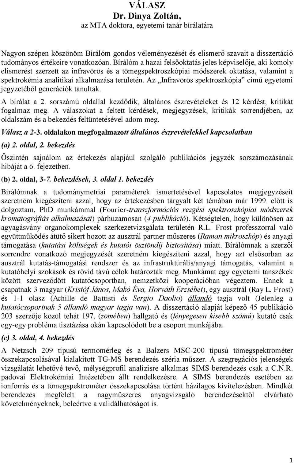 Az Infravörös spektroszkópia című egyetemi jegyzetéből generációk tanultak. A bírálat a 2. sorszámú oldallal kezdődik, általános észrevételeket és 12 kérdést, kritikát fogalmaz meg.