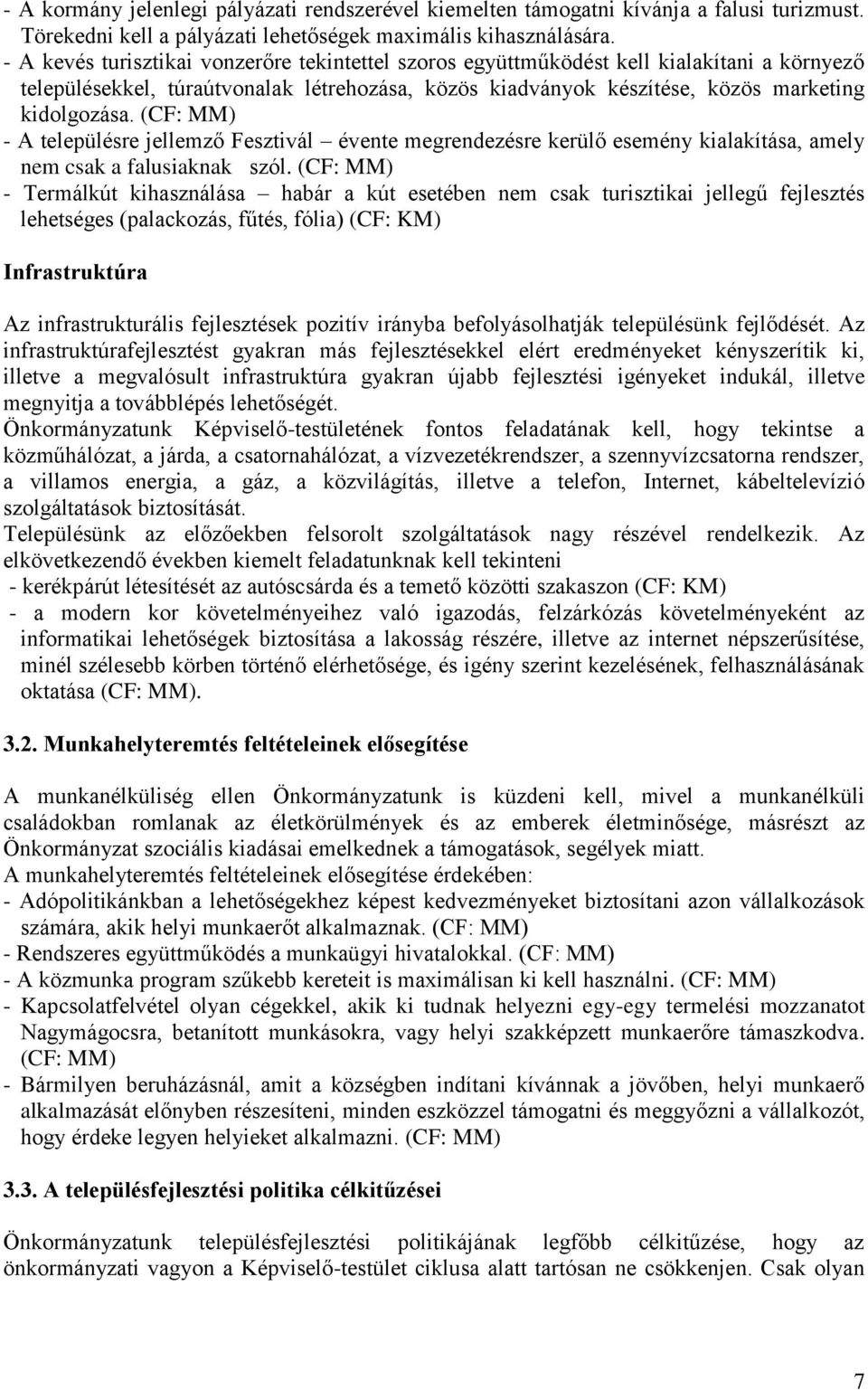 (CF: MM) - A településre jellemző Fesztivál évente megrendezésre kerülő esemény kialakítása, amely nem csak a falusiaknak szól.