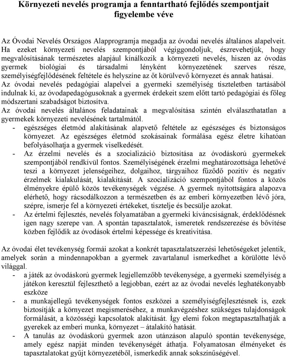 lényként környezetének szerves része, személyiségfejlődésének feltétele és helyszíne az őt körülvevő környezet és annak hatásai.