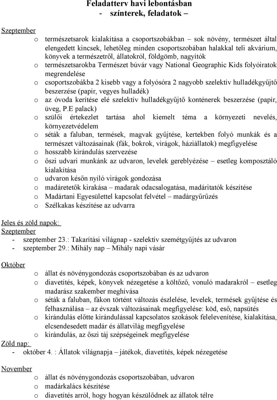 szelektív hulladékgyűjtő beszerzése (papír, vegyes hulladék) az óvda kerítése elé szelektív hulladékgyűjtő knténerek beszerzése (papír, üveg, P.