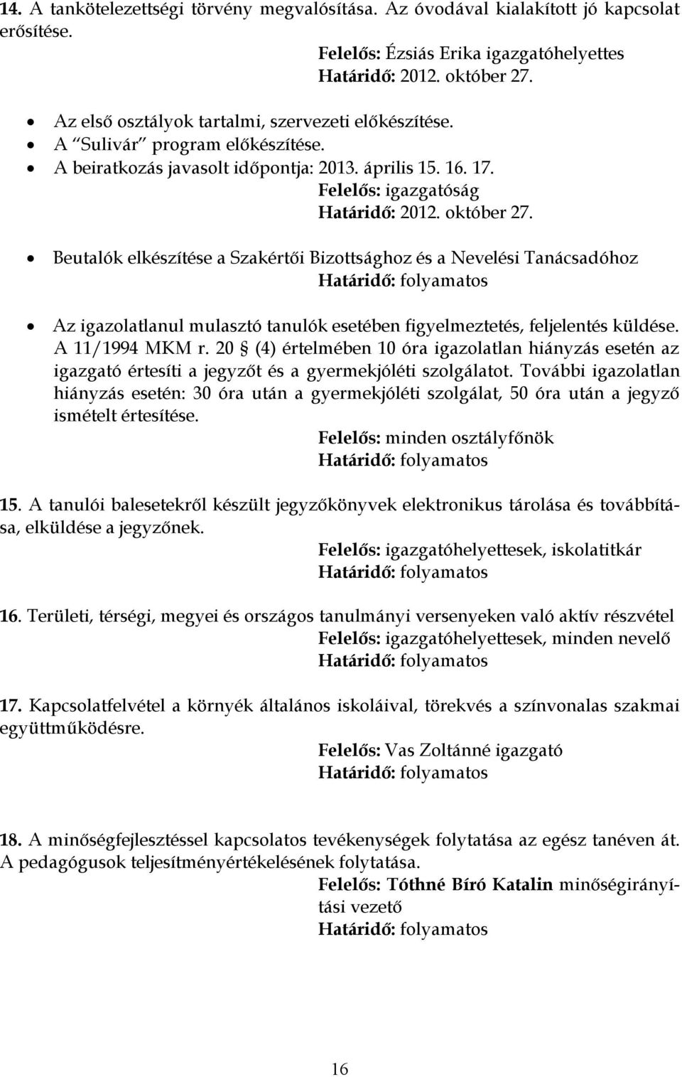 Beutalók elkészítése a Szakértői Bizottsághoz és a Nevelési Tanácsadóhoz Az igazolatlanul mulasztó tanulók esetében figyelmeztetés, feljelentés küldése. A 11/1994 MKM r.