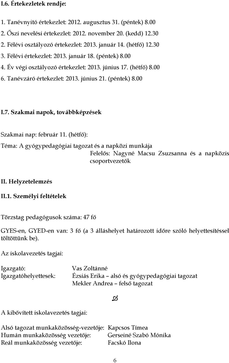 (hétfő): Téma: A gyógypedagógiai tagozat és a napközi munkája Felelős: Nagyné Macsu Zsuzsanna és a napközis csoportvezetők II. Helyzetelemzés II.1.