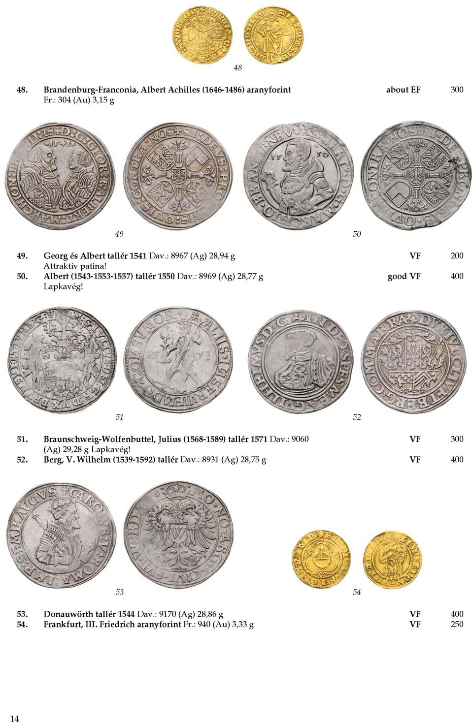 Braunschweig-Wolfenbuttel, Julius (1568-1589) tallér 1571 Dav.: 9060 VF 300 (Ag) 29,28 g Lapkavég! 52. Berg, V. Wilhelm (1539-1592) tallér Dav.