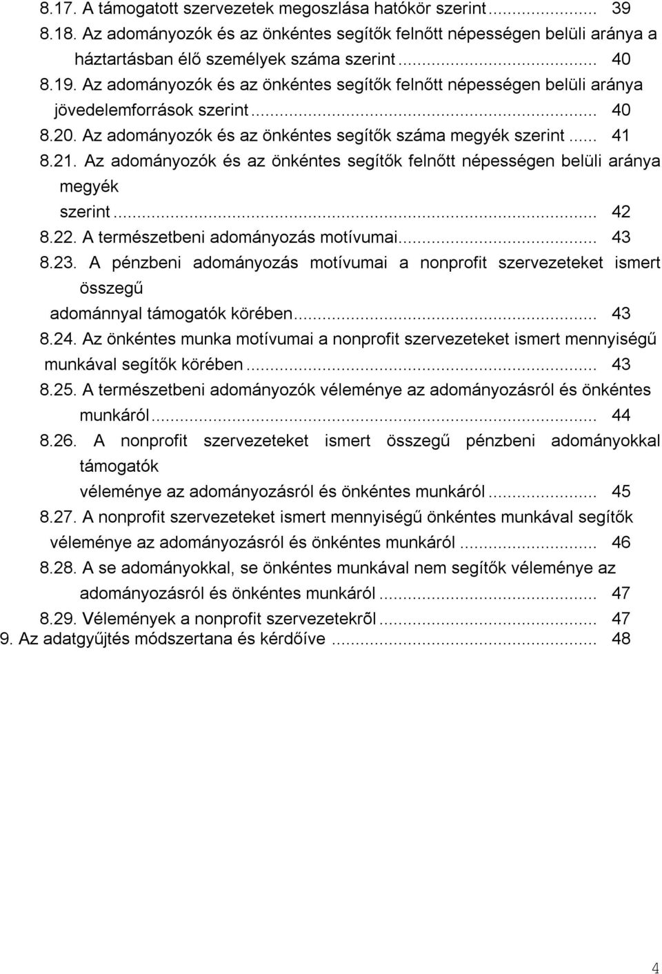 Az adományozók és az önkéntes segítők felnőtt népességen belüli aránya megyék szerint... 42 8.22. A természetbeni adományozás motívumai... 43 8.23.