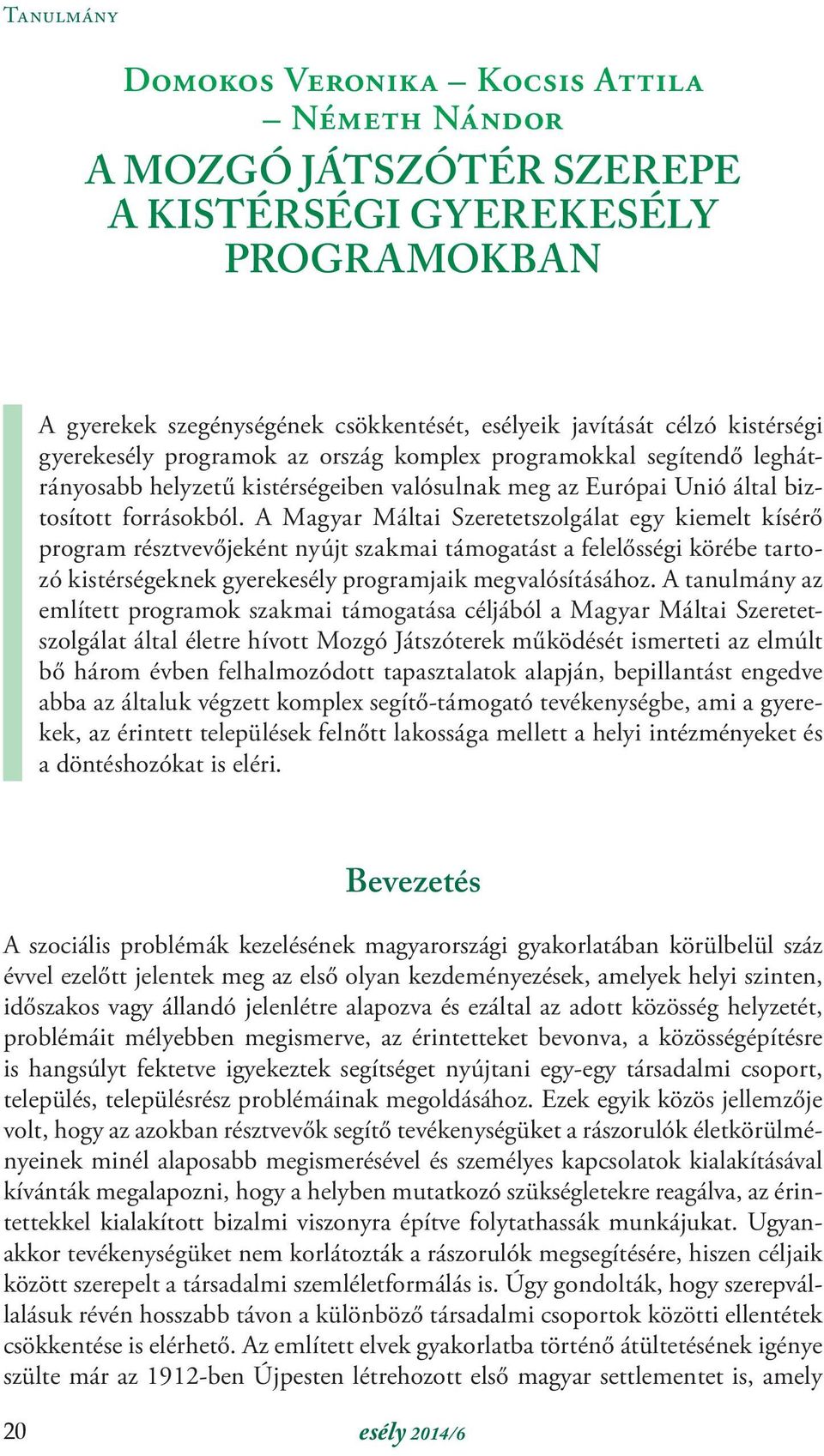 A Magyar Máltai Szeretetszolgálat egy kiemelt kísérő program résztvevőjeként nyújt szakmai támogatást a felelősségi körébe tartozó kistérségeknek gyerekesély programjaik megvalósításához.