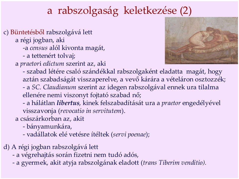 Claudianum szerint az idegen rabszolgával ennek ura tilalma ellenére nemi viszonyt fojtató szabad nő; - a hálátlan libertus, kinek felszabadítását ura a praetor engedélyével visszavonja