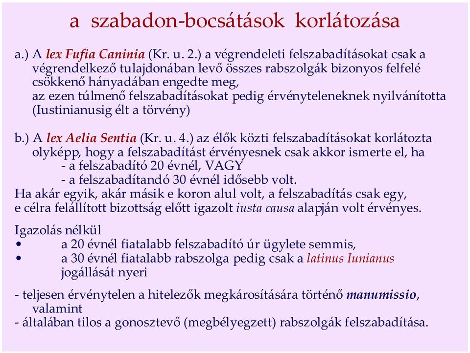 nyilvánította (Iustinianusig élt a törvény) b.) A lex Aelia Sentia (Kr. u. 4.