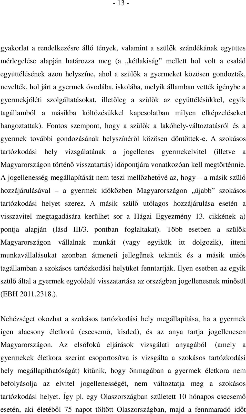 tagállamból a másikba költözésükkel kapcsolatban milyen elképzeléseket hangoztattak).