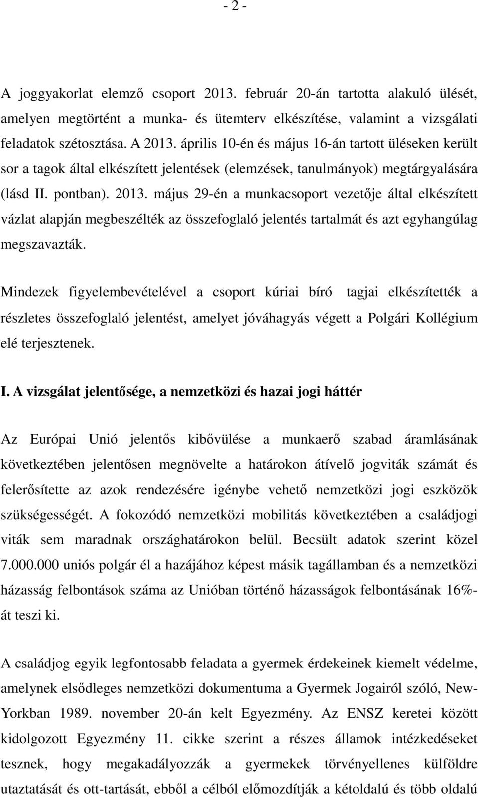 május 29-én a munkacsoport vezetője által elkészített vázlat alapján megbeszélték az összefoglaló jelentés tartalmát és azt egyhangúlag megszavazták.