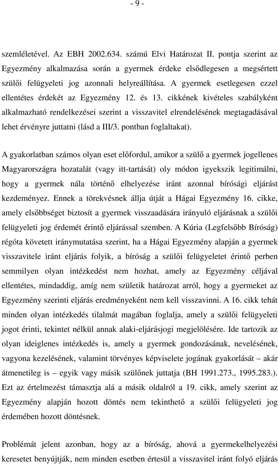 cikkének kivételes szabályként alkalmazható rendelkezései szerint a visszavitel elrendelésének megtagadásával lehet érvényre juttatni (lásd a III/3. pontban foglaltakat).