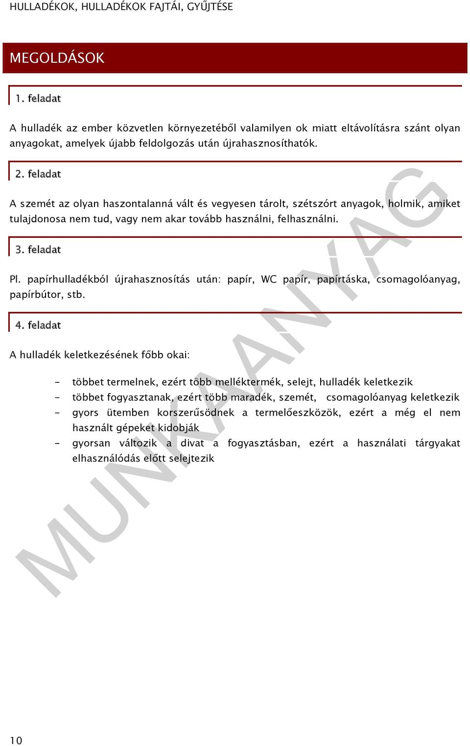 papírhulladékból újrahasznosítás után: papír, WC papír, papírtáska, csomagolóanyag, papírbútor, stb. 4.