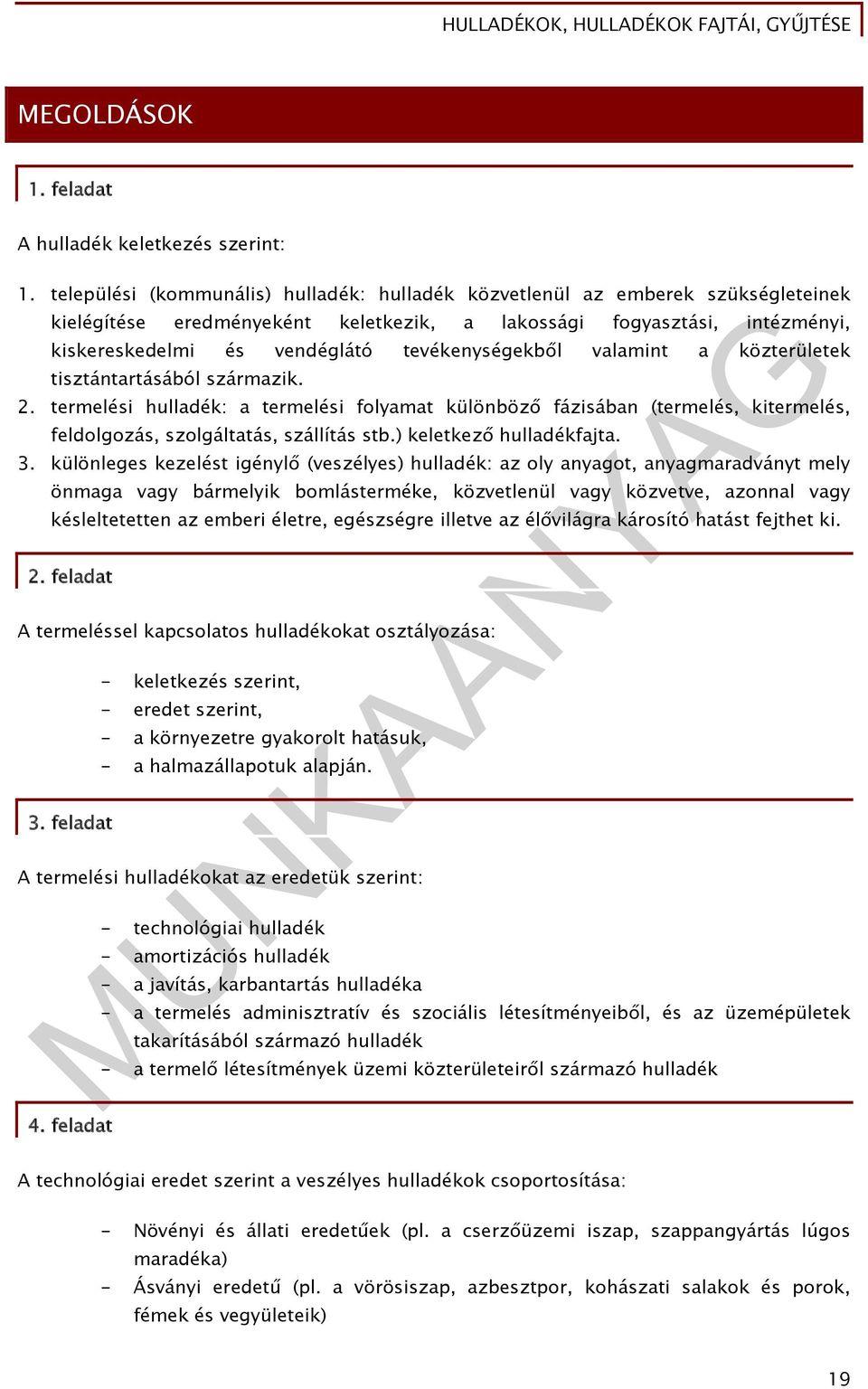 tevékenységekből valamint a közterületek tisztántartásából származik. 2. termelési hulladék: a termelési folyamat különböző fázisában (termelés, kitermelés, feldolgozás, szolgáltatás, szállítás stb.