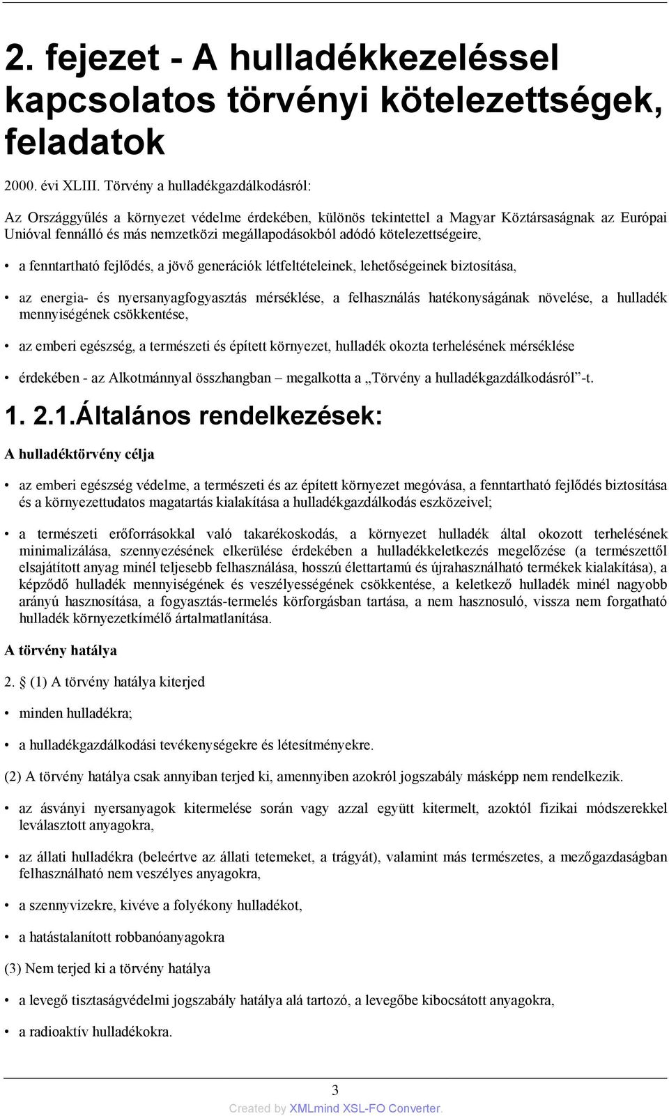 kötelezettségeire, a fenntartható fejlődés, a jövő generációk létfeltételeinek, lehetőségeinek biztosítása, az energia- és nyersanyagfogyasztás mérséklése, a felhasználás hatékonyságának növelése, a