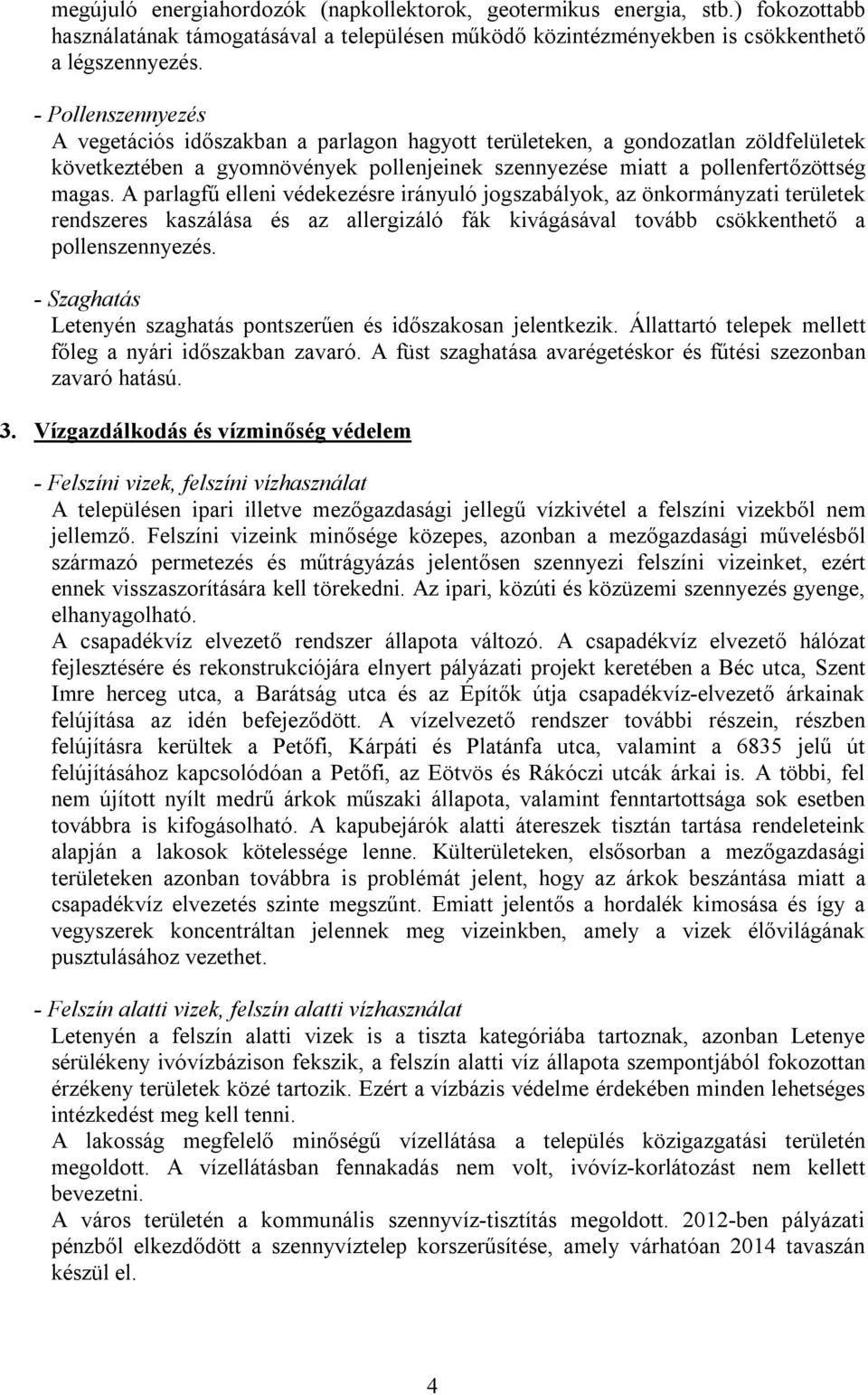 A parlagfű elleni védekezésre irányuló jogszabályok, az önkormányzati területek rendszeres kaszálása és az allergizáló fák kivágásával tovább csökkenthető a pollenszennyezés.