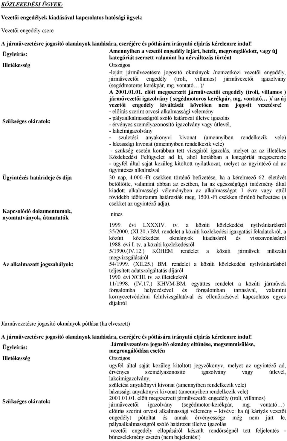 vontató )/ A 2001.01.01. előtt megszerzett járművezetői engedély (troli, villamos ) járművezetői igazolvány ( segédmotoros kerékpár, mg.