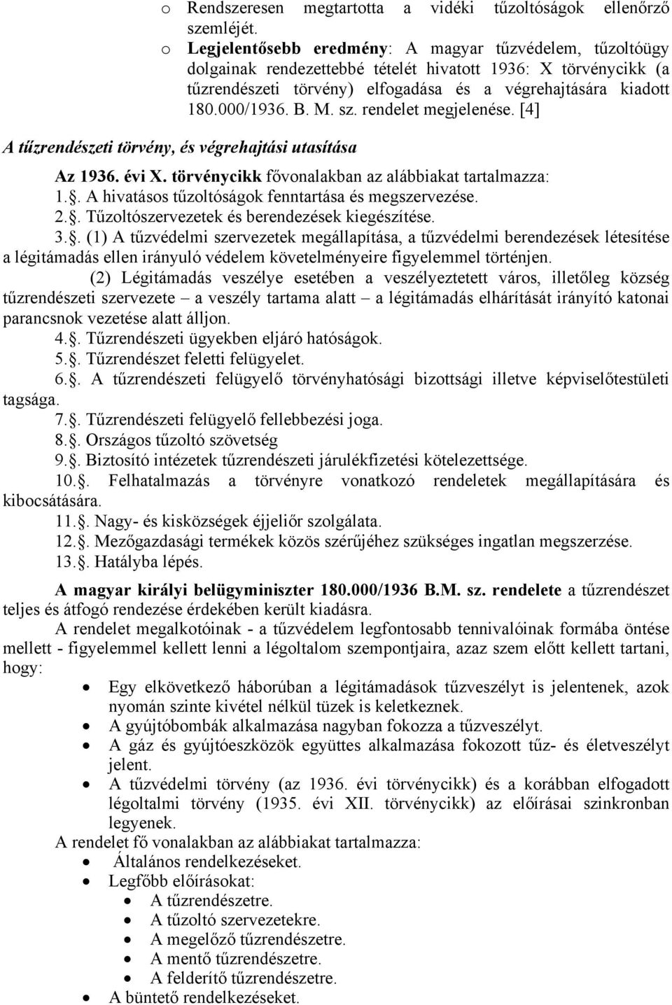 B. M. sz. rendelet megjelenése. [4] A tűzrendészeti törvény, és végrehajtási utasítása Az 1936. évi X. törvénycikk fővonalakban az alábbiakat tartalmazza: 1.