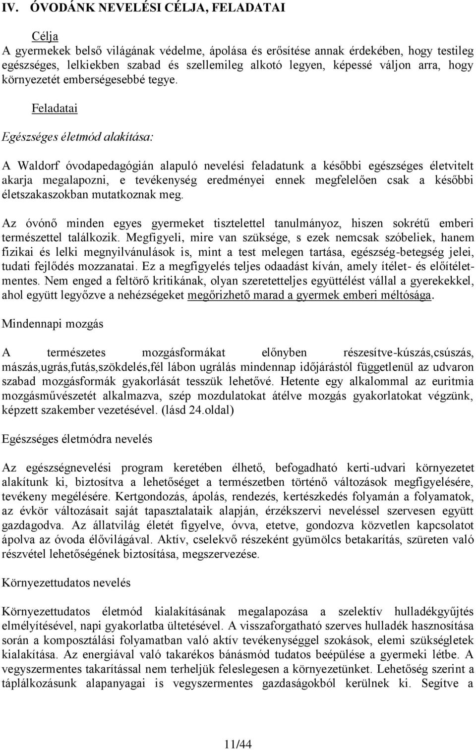 Feladatai Egészséges életmód alakítása: A Waldorf óvodapedagógián alapuló nevelési feladatunk a későbbi egészséges életvitelt akarja megalapozni, e tevékenység eredményei ennek megfelelően csak a