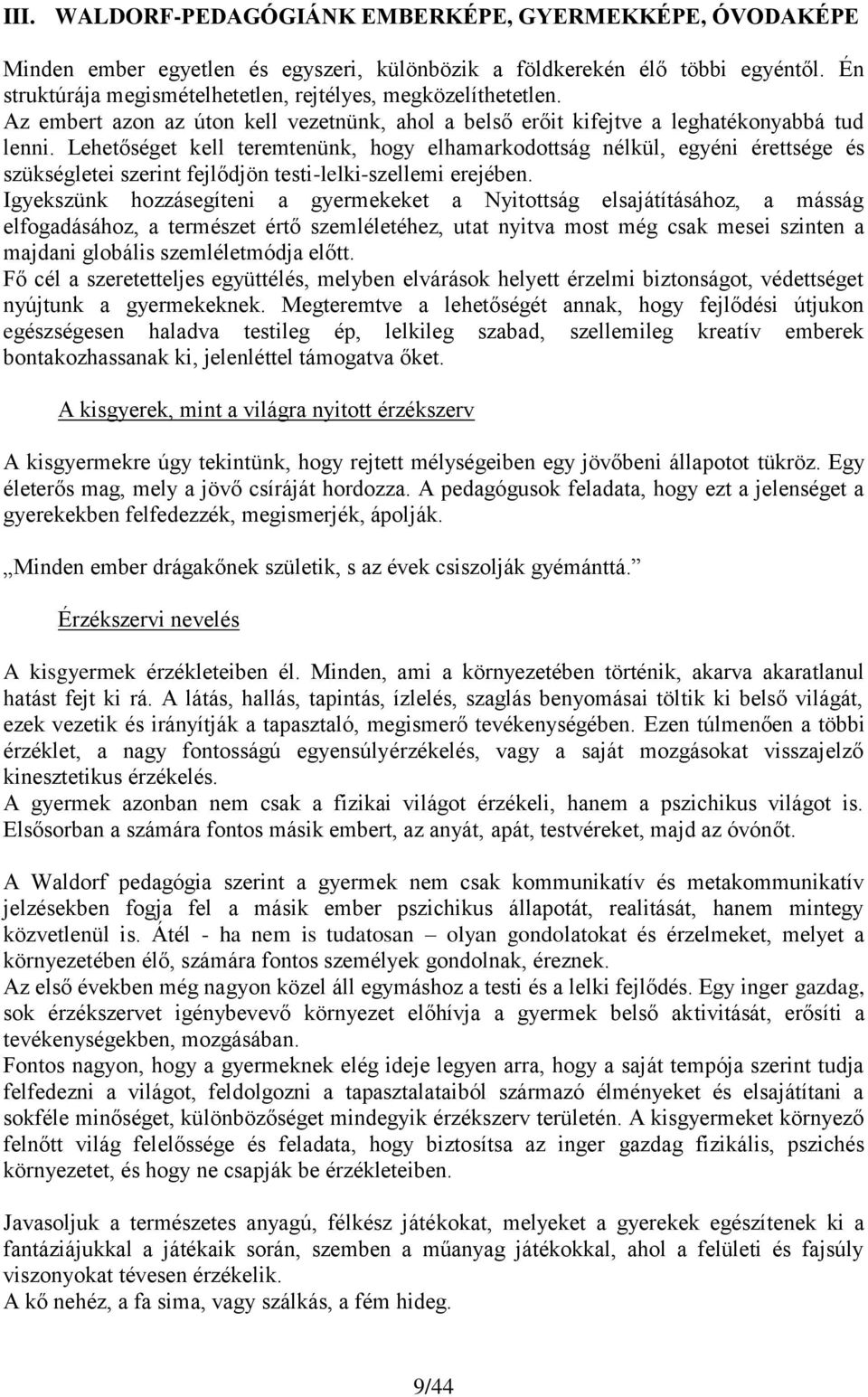 Lehetőséget kell teremtenünk, hogy elhamarkodottság nélkül, egyéni érettsége és szükségletei szerint fejlődjön testi-lelki-szellemi erejében.