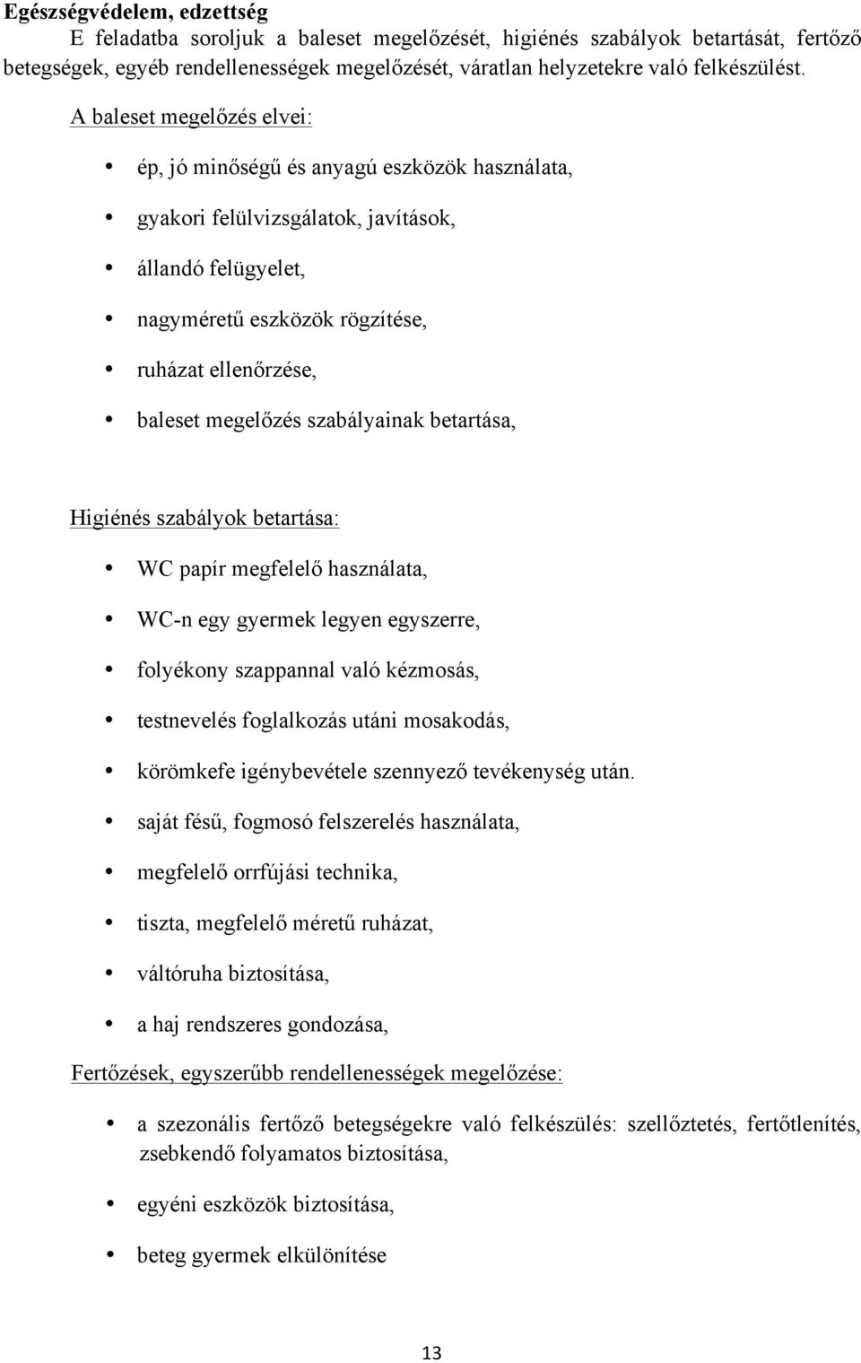 megelőzés szabályainak betartása, Higiénés szabályok betartása: WC papír megfelelő használata, WC-n egy gyermek legyen egyszerre, folyékony szappannal való kézmosás, testnevelés foglalkozás utáni