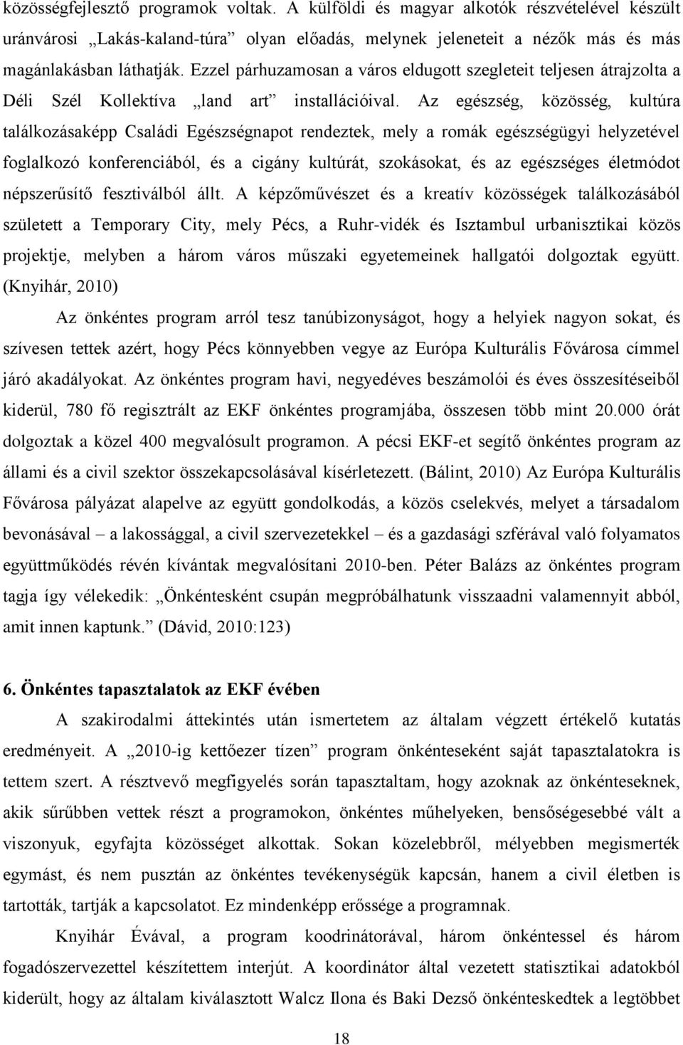 Az egészség, közösség, kultúra találkozásaképp Családi Egészségnapot rendeztek, mely a romák egészségügyi helyzetével foglalkozó konferenciából, és a cigány kultúrát, szokásokat, és az egészséges