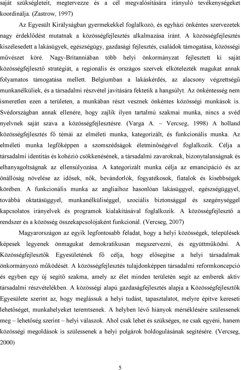 A közösségfejlesztés kiszélesedett a lakásügyek, egészségügy, gazdasági fejlesztés, családok támogatása, közösségi művészet köré.