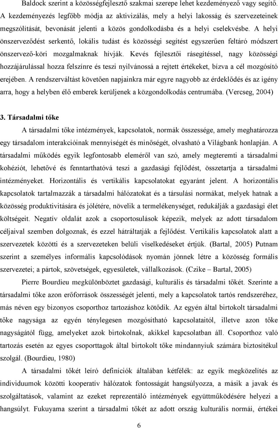 A helyi önszerveződést serkentő, lokális tudást és közösségi segítést egyszerűen feltáró módszert önszervező-köri mozgalmaknak hívják.