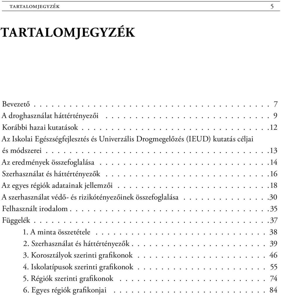 ............................14 Szerhasználat és háttértényezők............................16 Az egyes régiók adatainak jellemzői..........................18 A szerhasználat védő- és rizikótényezőinek összefoglalása.