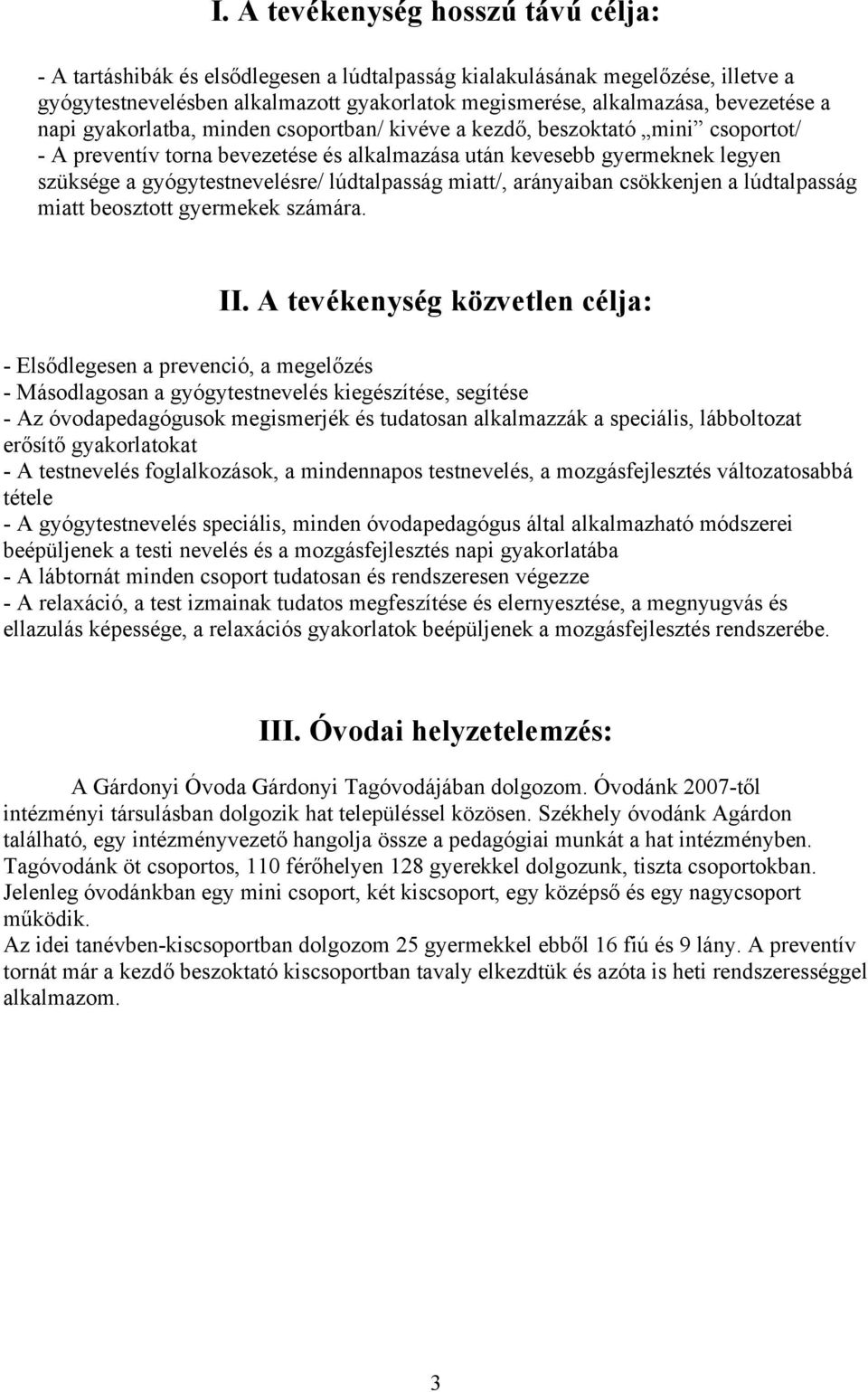 gyógytestnevelésre/ lúdtalpasság miatt/, arányaiban csökkenjen a lúdtalpasság miatt beosztott gyermekek számára. II.