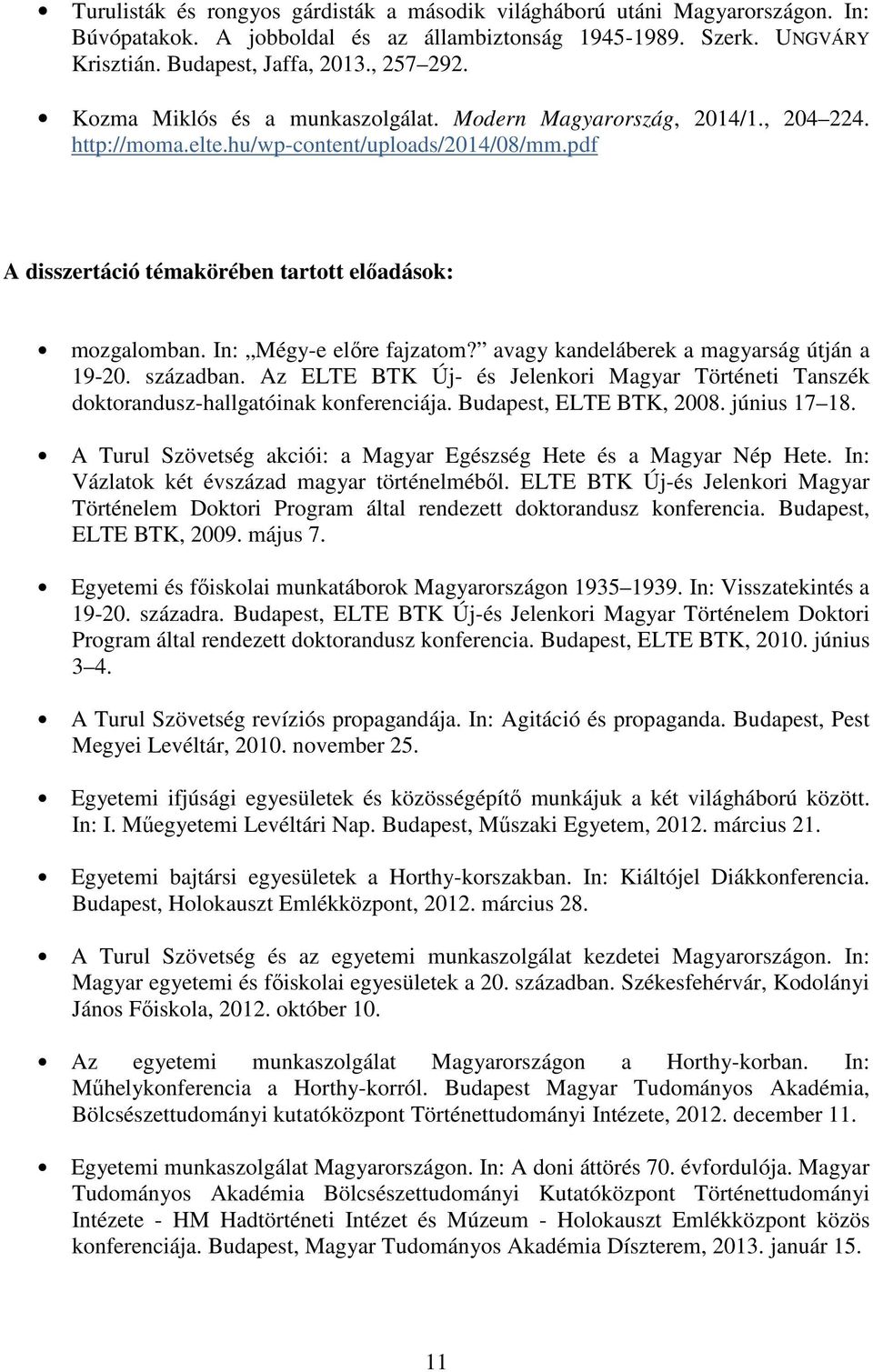 In: Mégy-e előre fajzatom? avagy kandeláberek a magyarság útján a 19-20. században. Az ELTE BTK Új- és Jelenkori Magyar Történeti Tanszék doktorandusz-hallgatóinak konferenciája.