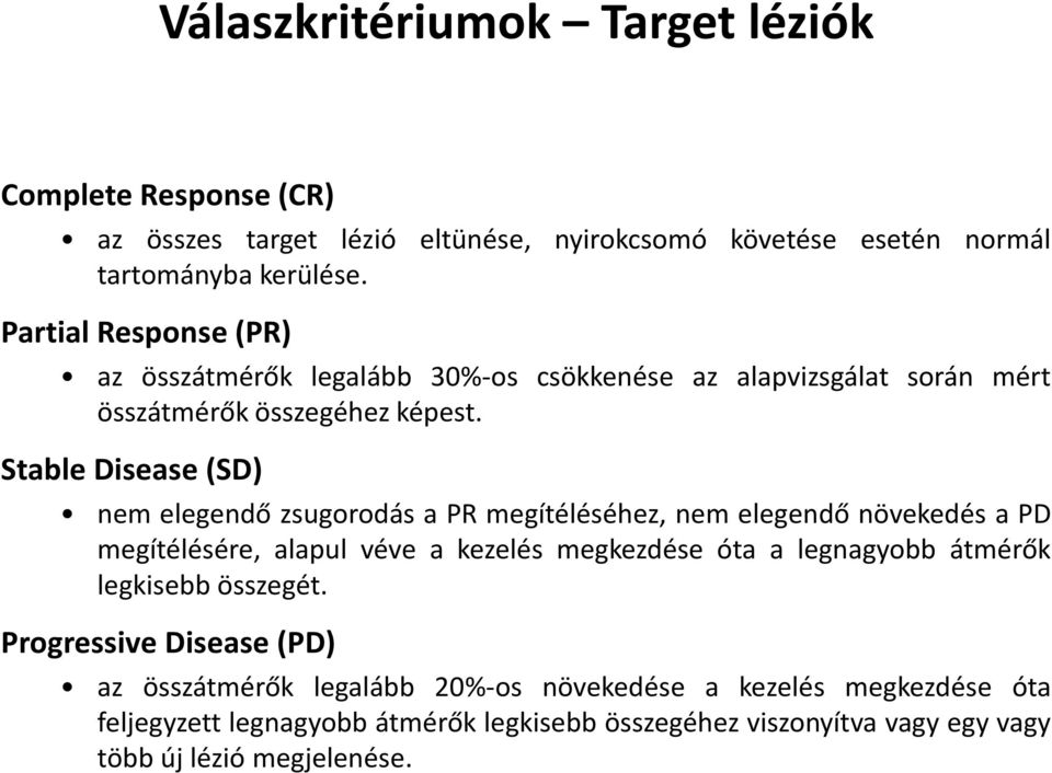 Stable Disease (SD) nem elegendő zsugorodás a PR megítéléséhez, nem elegendő növekedés a PD megítélésére, alapul véve a kezelés megkezdése óta a legnagyobb