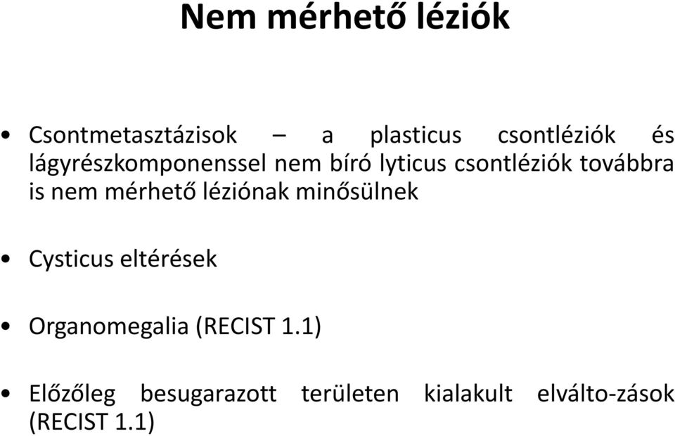 mérhető léziónak minősülnek Cysticus eltérések Organomegalia (RECIST