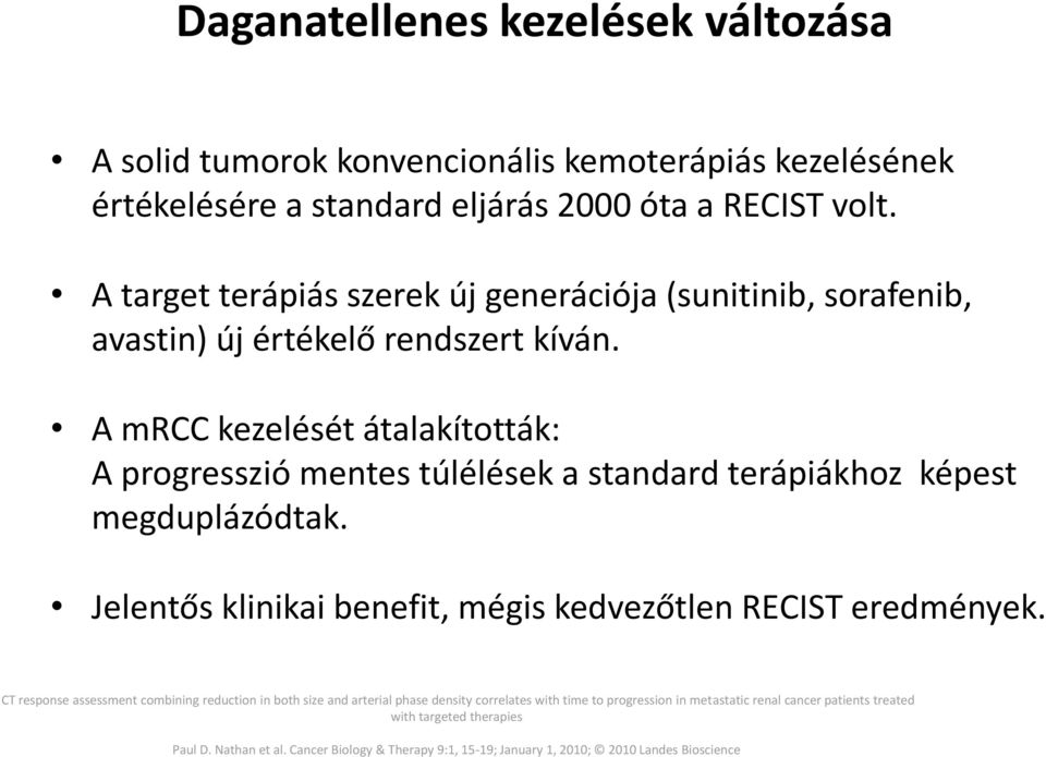 értékelésére a standard eljárás 2000 óta a RECIST volt. A target terápiás szerek új generációja (sunitinib, sorafenib, avastin) új értékelő rendszert kíván.