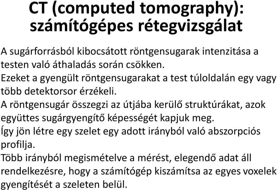 A röntgensugár összegzi az útjába kerülő struktúrákat, azok együttes sugárgyengítő képességét kapjuk meg.