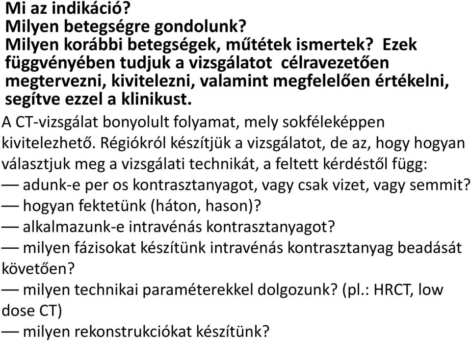 A CT-vizsgálat bonyolult folyamat, mely sokféleképpen kivitelezhető.