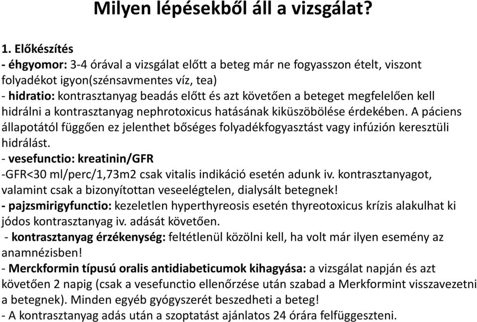 beteget megfelelően kell hidrálni a kontrasztanyag nephrotoxicus hatásának kiküszöbölése érdekében.