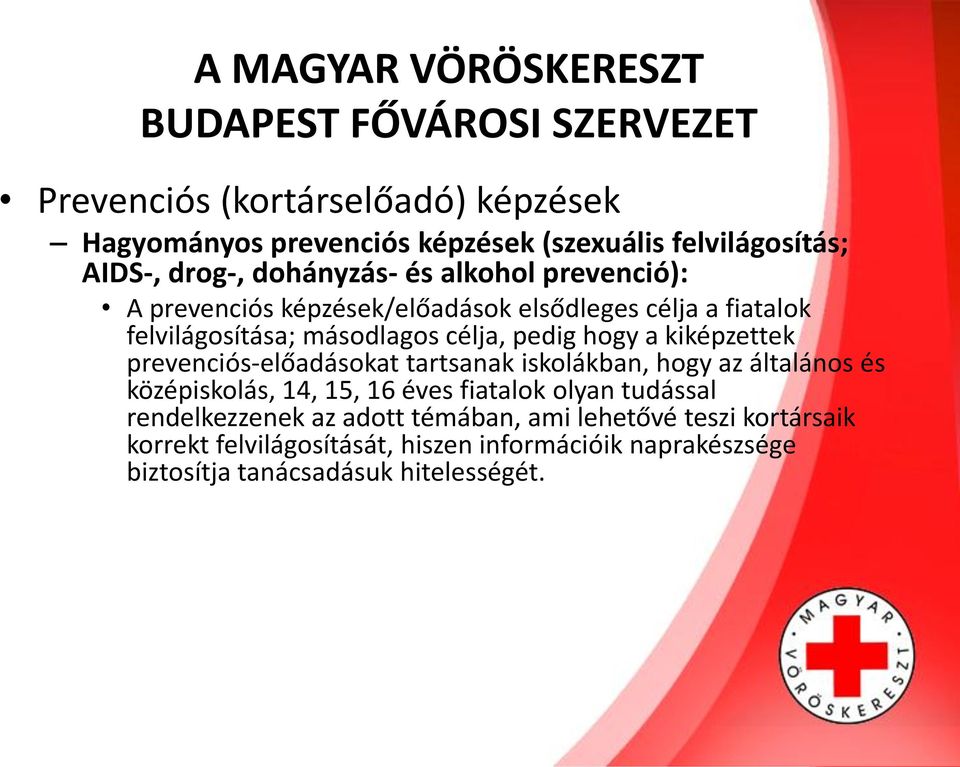 hogy a kiképzettek prevenciós-előadásokat tartsanak iskolákban, hogy az általános és középiskolás, 14, 15, 16 éves fiatalok olyan tudással