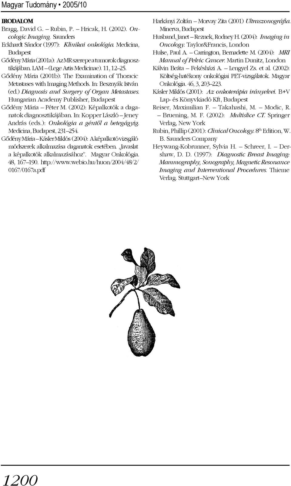 Gõdény Mária (2001b): The Examination of Thoracic Metastases with Imaging Methods. In: Besznyák István (ed.) Diagnosis and Surgery of Organ Metastases.