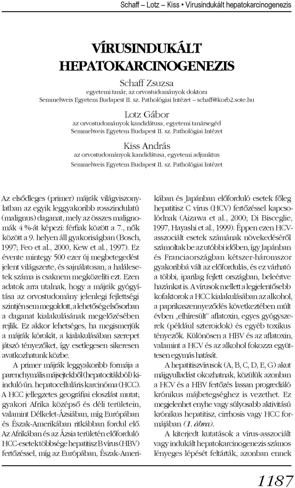 Pathológiai Intézet Kiss András az orvostudományok kandidátusa, egyetemi adjunktus Semmelweis Egyetem Budapest II. sz.