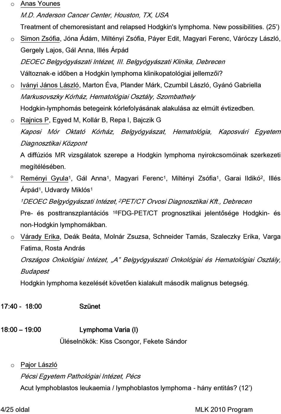 Belgyógyászati Klinika, Debrecen Váltznak-e időben a Hdgkin lymphma klinikpatlógiai jellemzői?