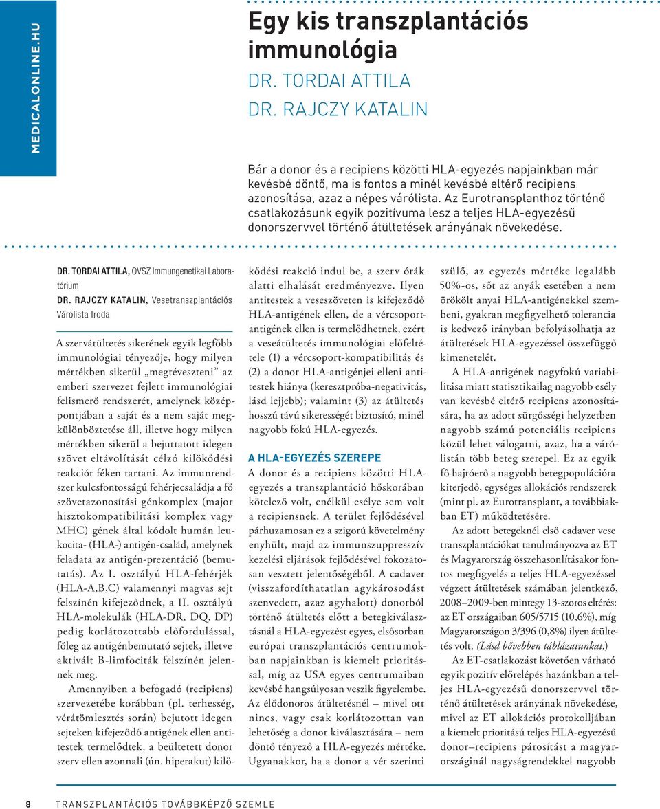 Az Eurotransplanthoz történő csatlakozásunk egyik pozitívuma lesz a teljes HLA-egyezésű donorszervvel történő átültetések arányának növekedése. Dr. Tordai Attila, OVSZ Immungenetikai Laboratórium dr.