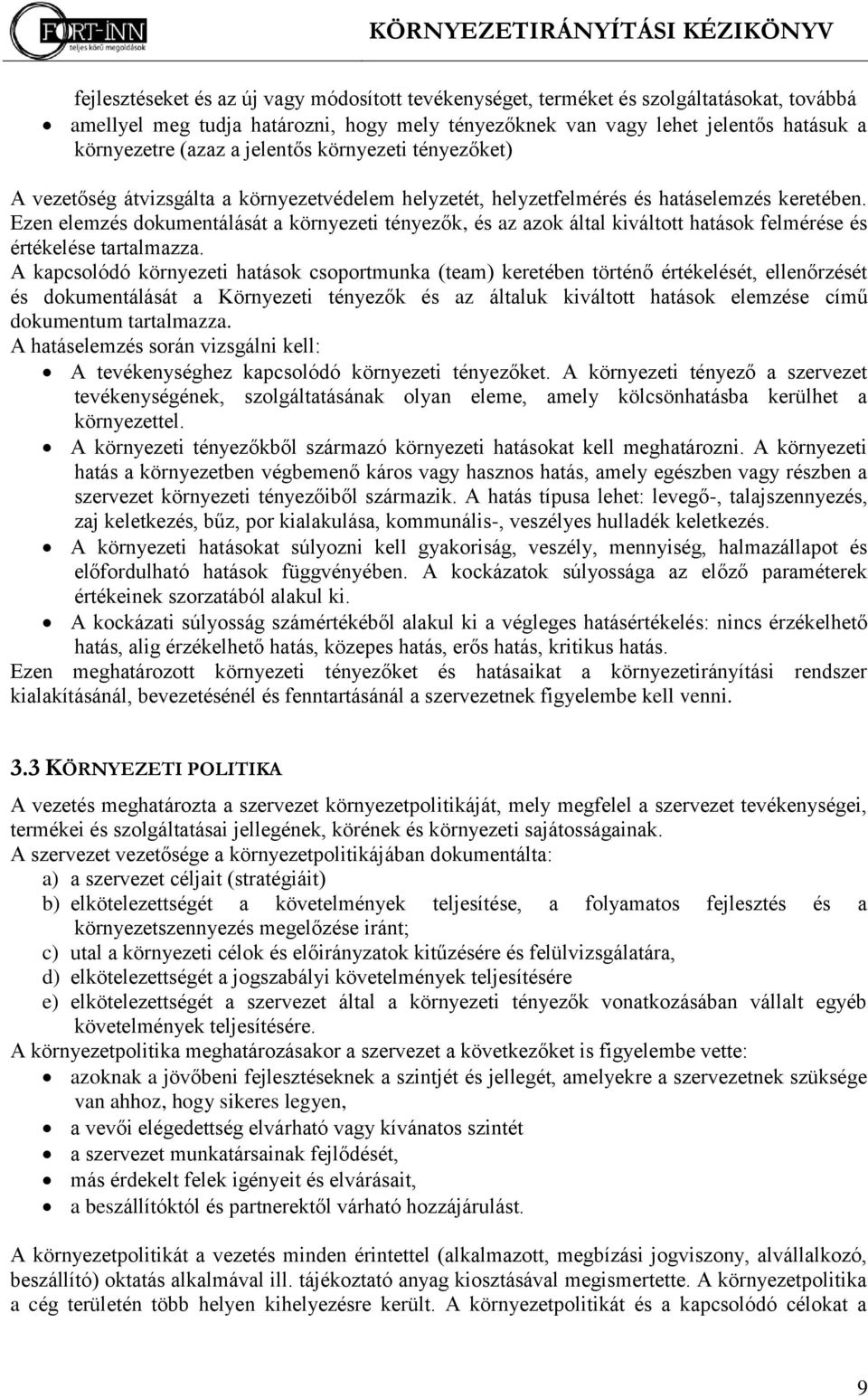 Ezen elemzés dokumentálását a környezeti tényezők, és az azok által kiváltott hatások felmérése és értékelése tartalmazza.