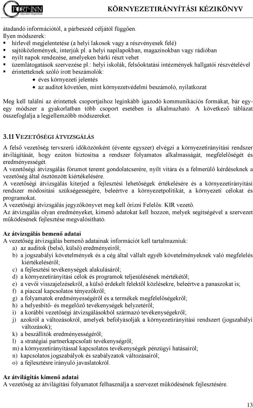 : helyi iskolák, felsőoktatási intézmények hallgatói részvételével érintetteknek szóló írott beszámolók: éves környezeti jelentés az auditot követően, mint környezetvédelmi beszámoló, nyilatkozat Meg