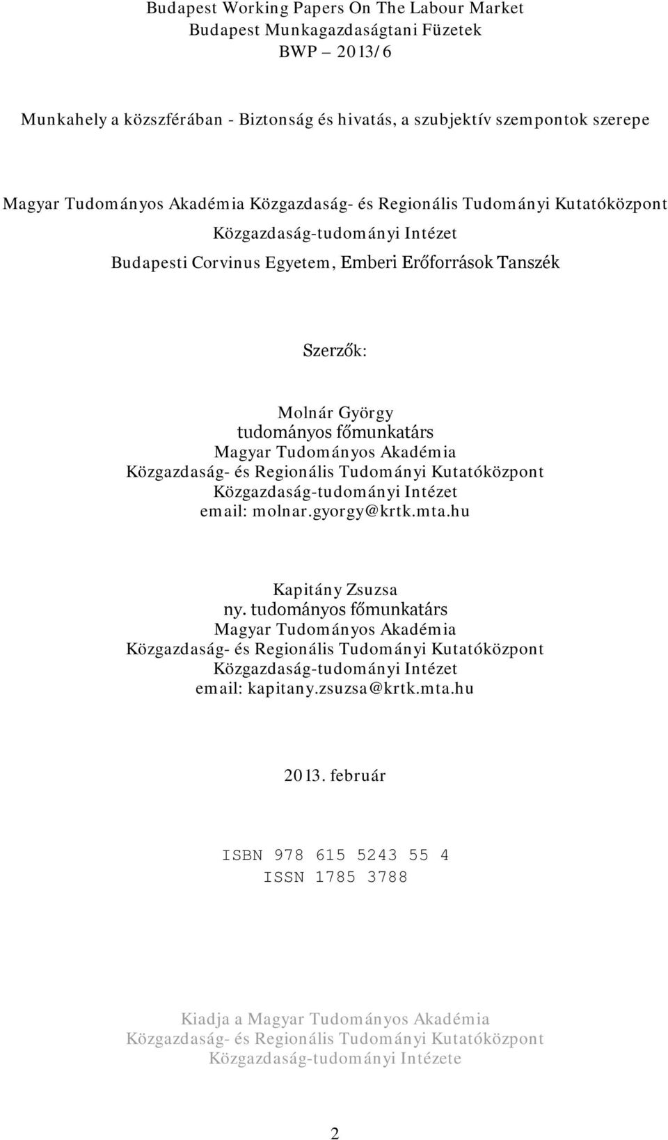 Akadémia Közgazdaság- és Regionális Tudományi Kutatóközpont Közgazdaság-tudományi Intézet email: molnar.gyorgy@krtk.mta.hu Kapitány Zsuzsa ny.