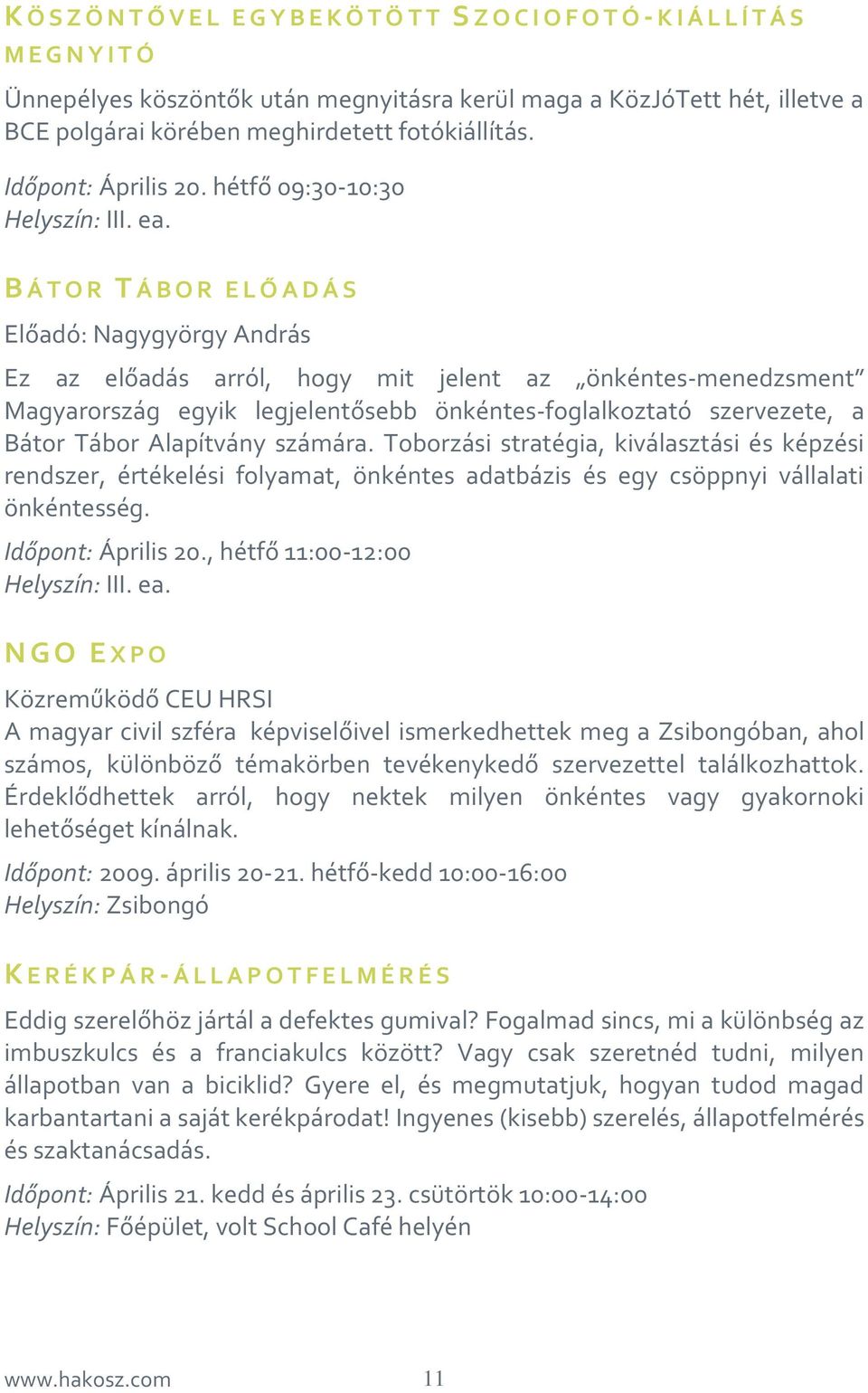 B Á T O R T Á B O R E L Ő A D Á S Előadó: Nagygyörgy András Ez az előadás arról, hogy mit jelent az önkéntes-menedzsment Magyarország egyik legjelentősebb önkéntes-foglalkoztató szervezete, a Bátor